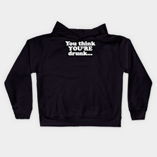 You think YOU'RE drunk... Kids Hoodie